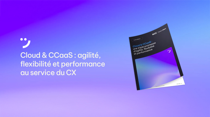 Cloud & CCaaS : agilité, flexibilité et performance au service du CX | NiCE